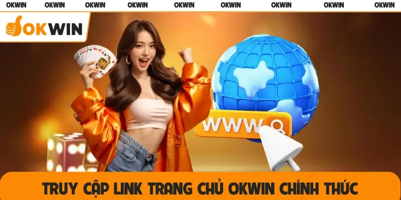 Truy cập link trang chủ OKWIN chính thức