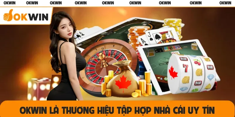OKWIN là thương hiệu tập hợp nhà cái uy tín
