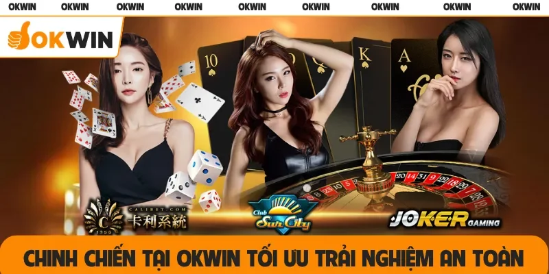 Chinh chiến tại OKWIN tối ưu trải nghiệm an toàn